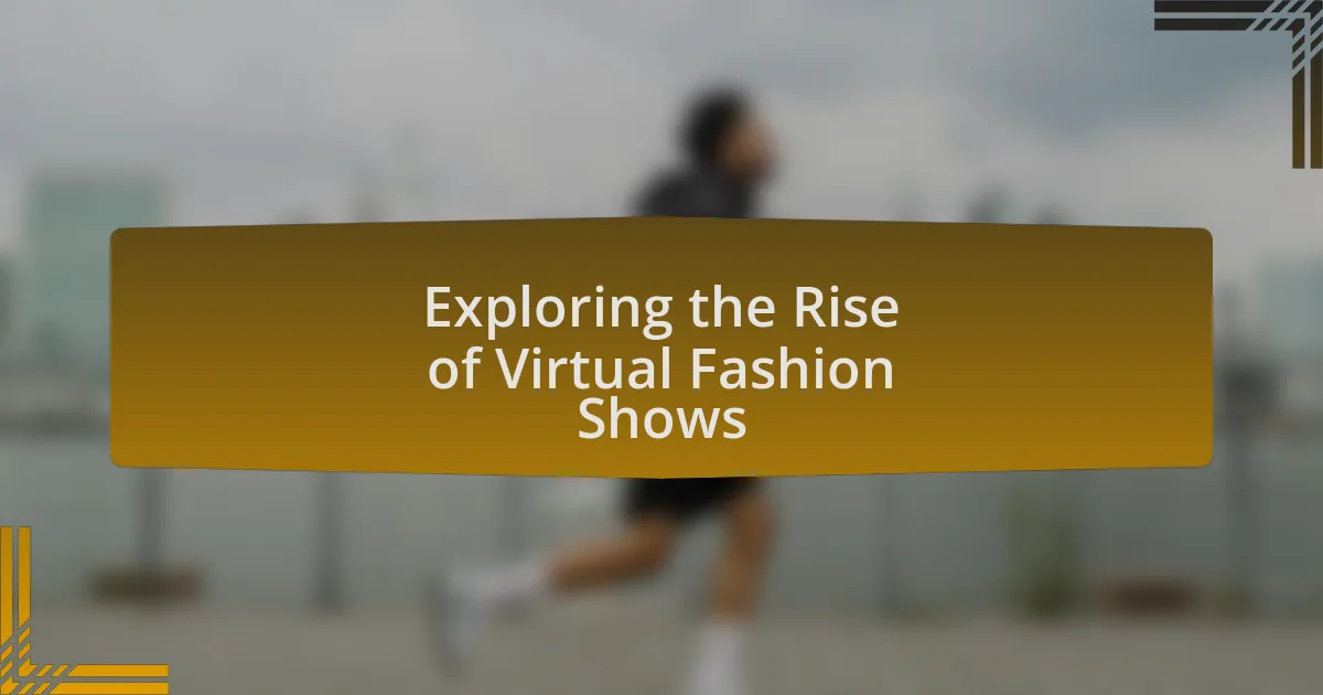 Exploring the Rise of Virtual Fashion Shows