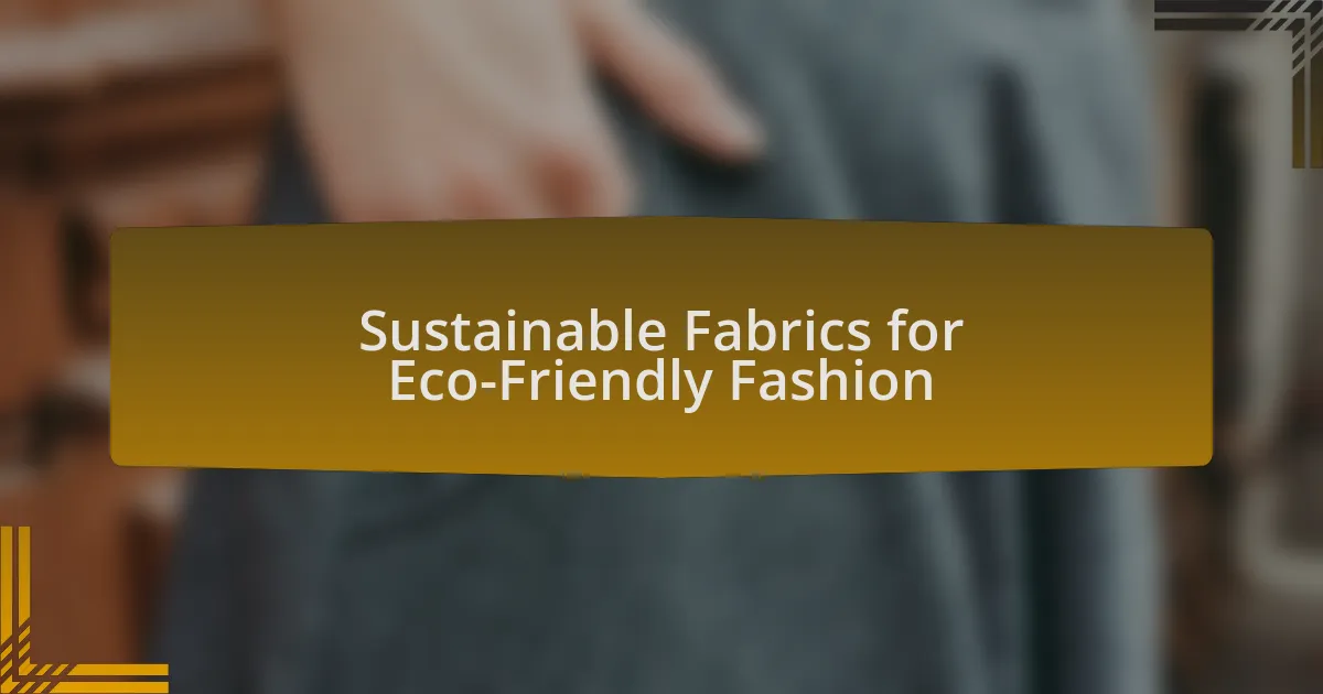 Sustainable Fabrics for Eco-Friendly Fashion