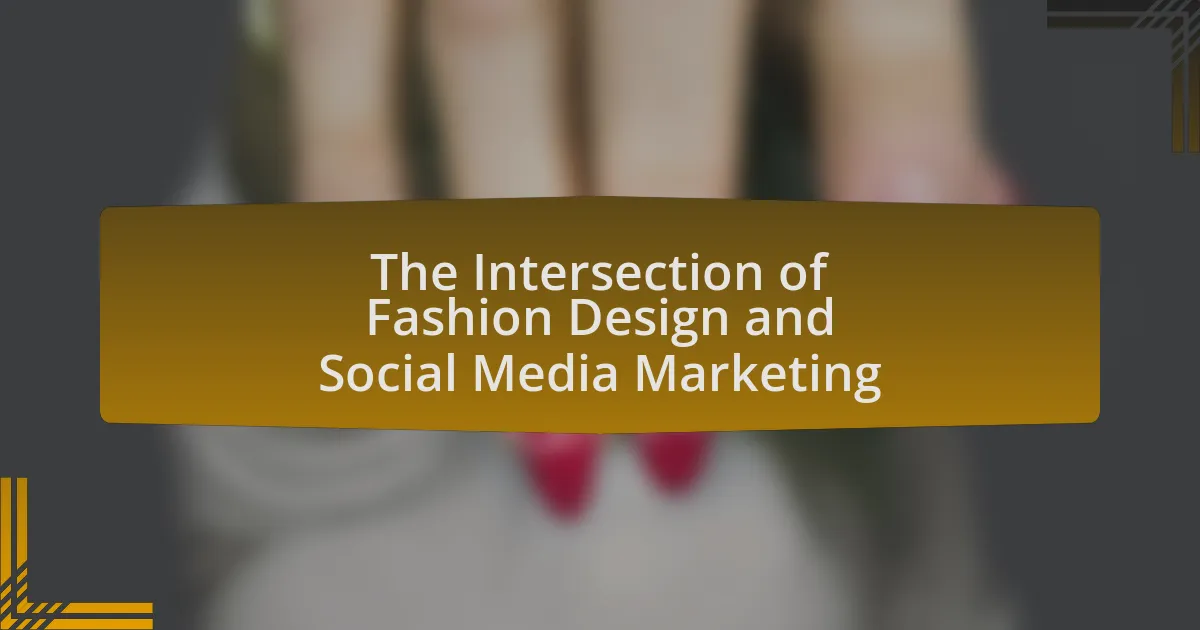 The Intersection of Fashion Design and Social Media Marketing