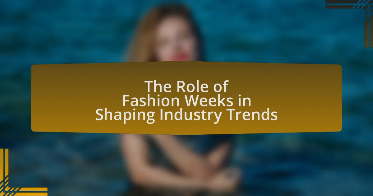 The Role of Fashion Weeks in Shaping Industry Trends