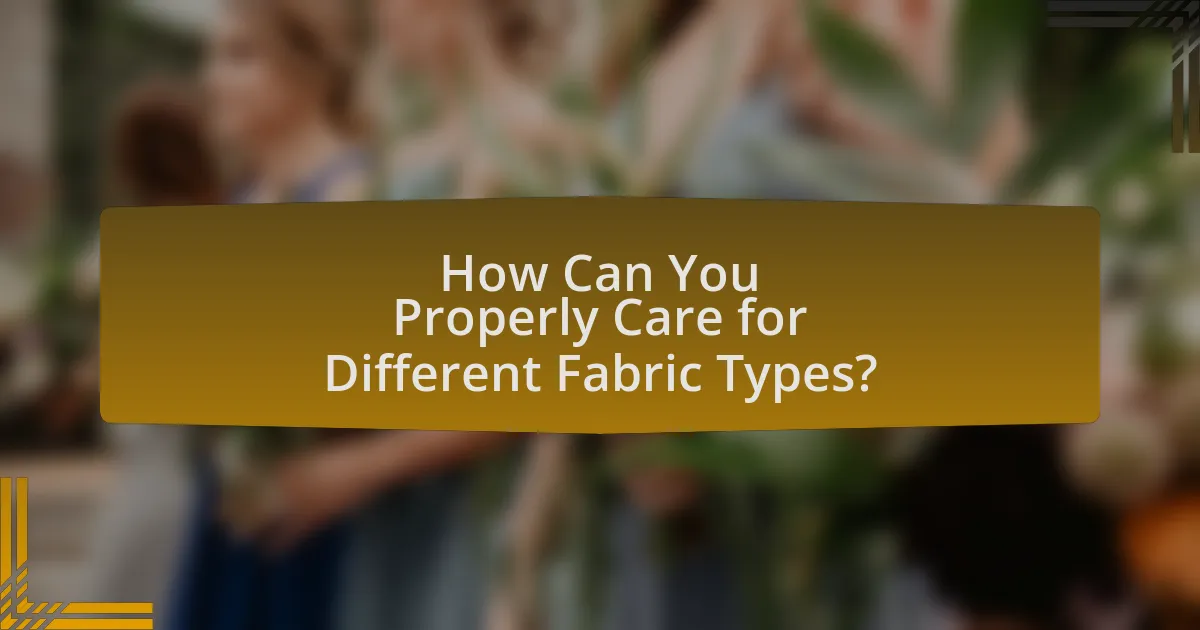 How Can You Properly Care for Different Fabric Types?
