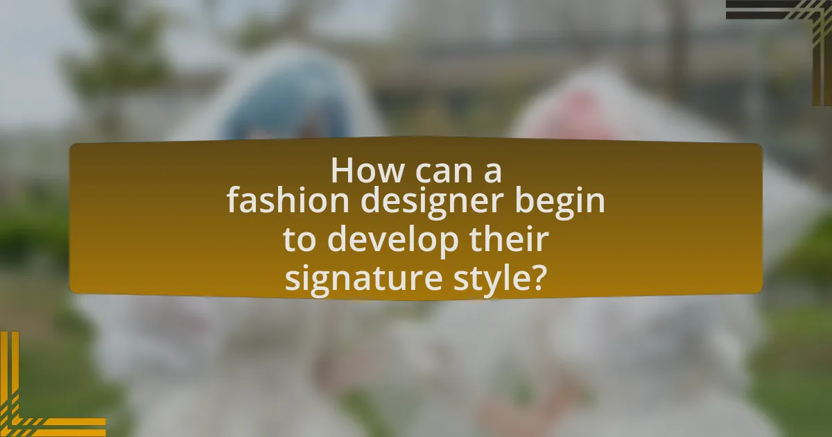 How can a fashion designer begin to develop their signature style?