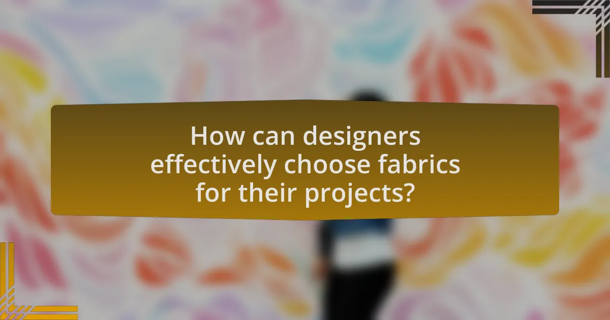 How can designers effectively choose fabrics for their projects?