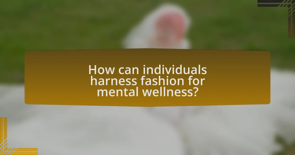 How can individuals harness fashion for mental wellness?