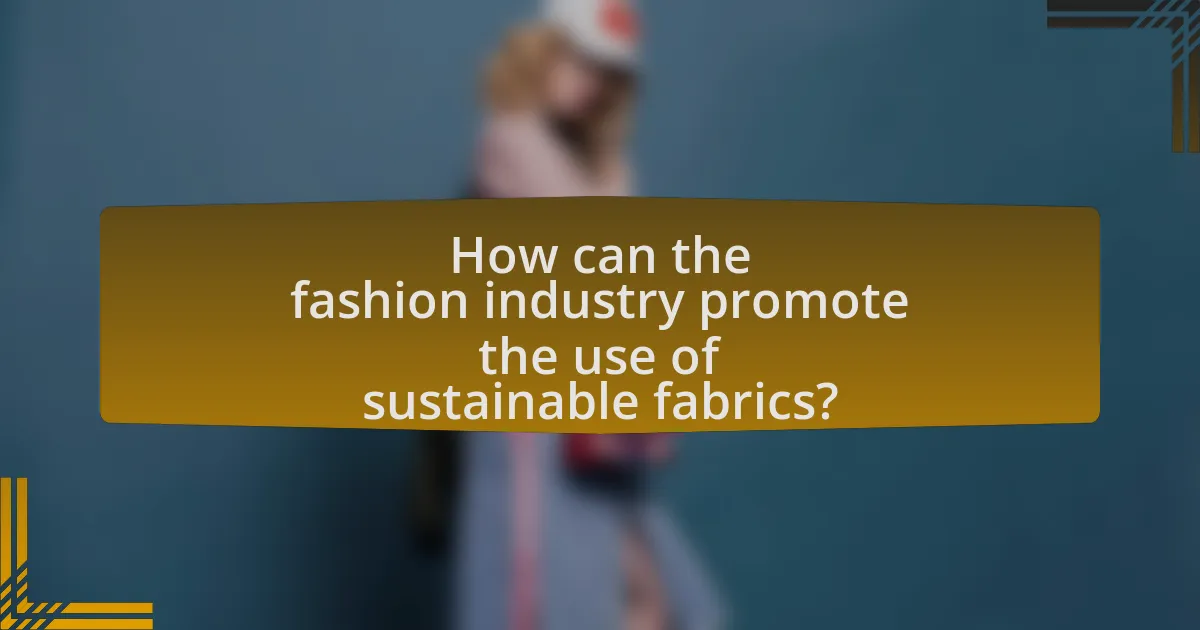 How can the fashion industry promote the use of sustainable fabrics?