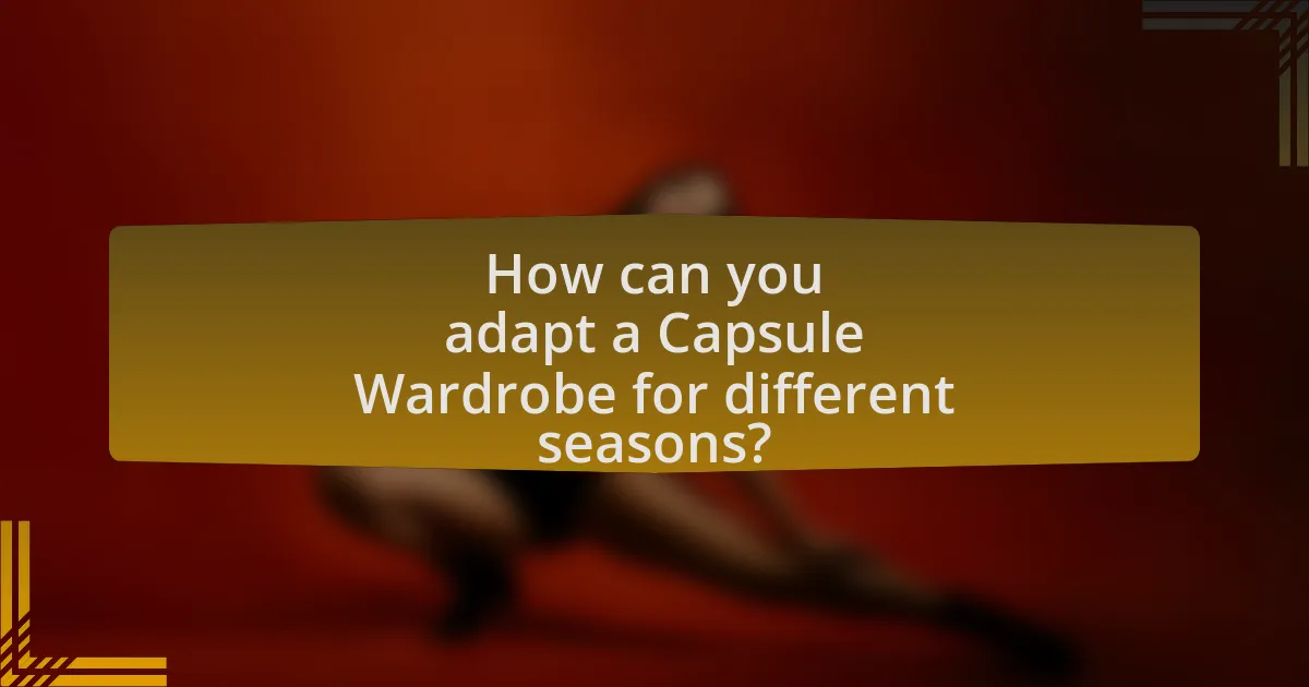 How can you adapt a Capsule Wardrobe for different seasons?
