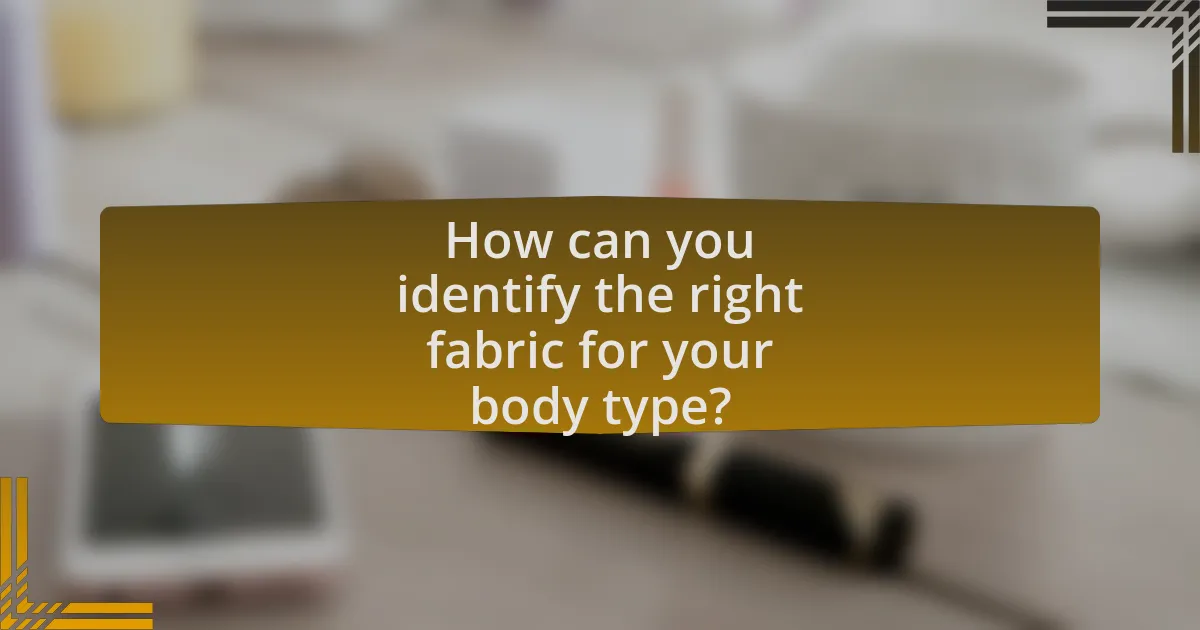 How can you identify the right fabric for your body type?