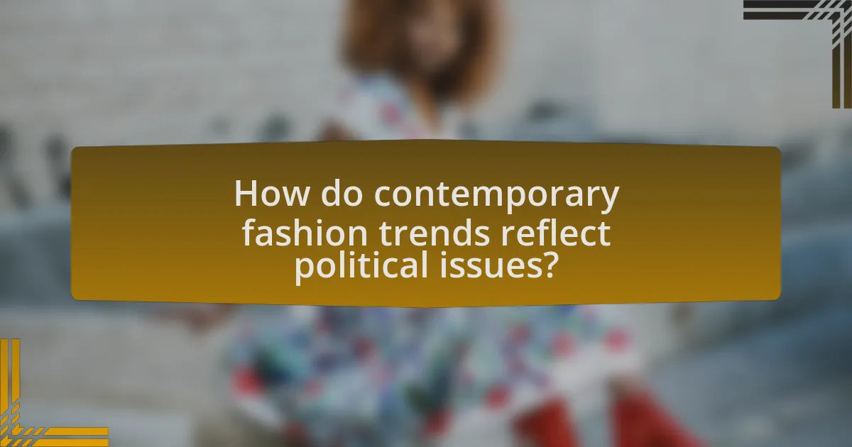 How do contemporary fashion trends reflect political issues?