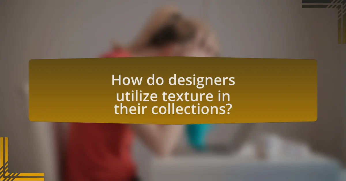 How do designers utilize texture in their collections?