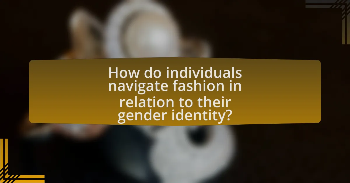 How do individuals navigate fashion in relation to their gender identity?