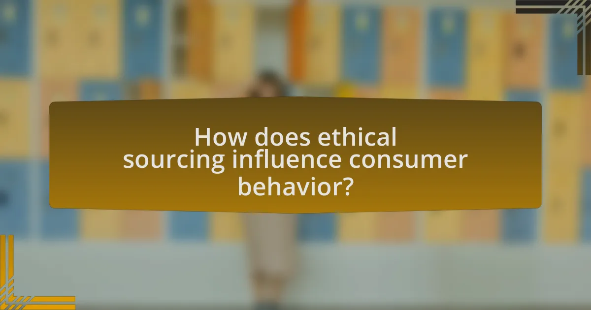 How does ethical sourcing influence consumer behavior?