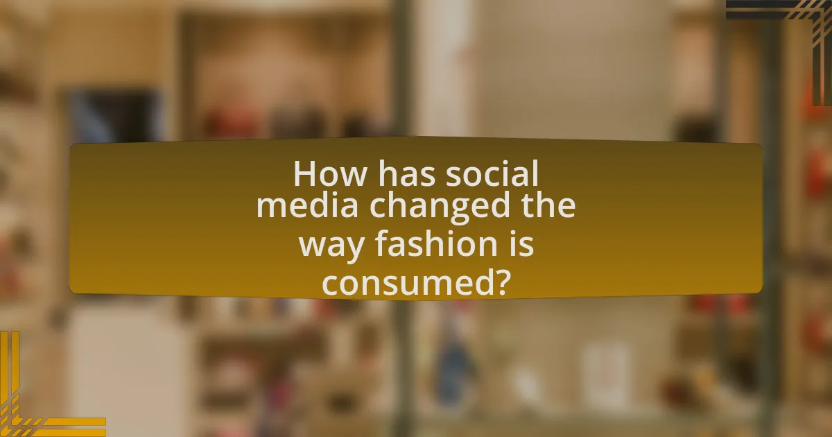 How has social media changed the way fashion is consumed?