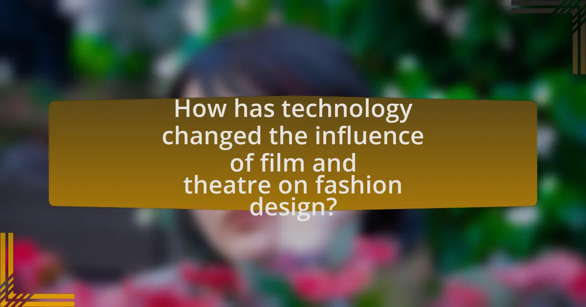 How has technology changed the influence of film and theatre on fashion design?