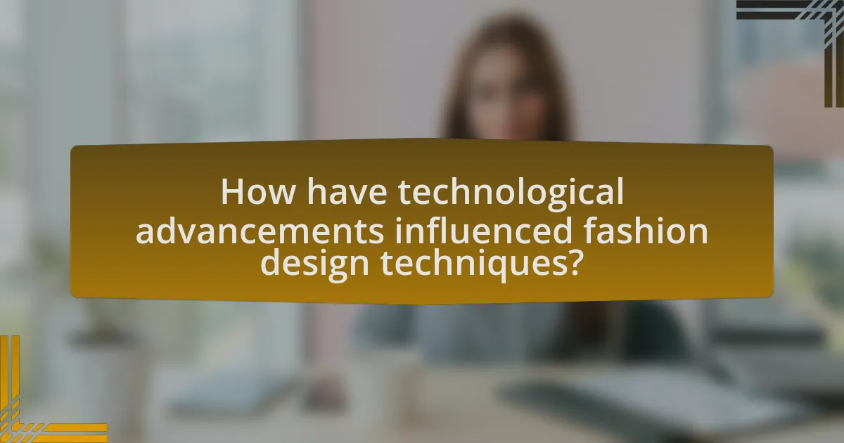 How have technological advancements influenced fashion design techniques?