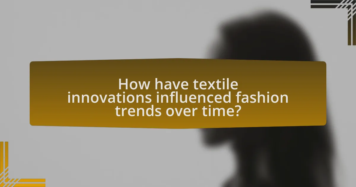 How have textile innovations influenced fashion trends over time?