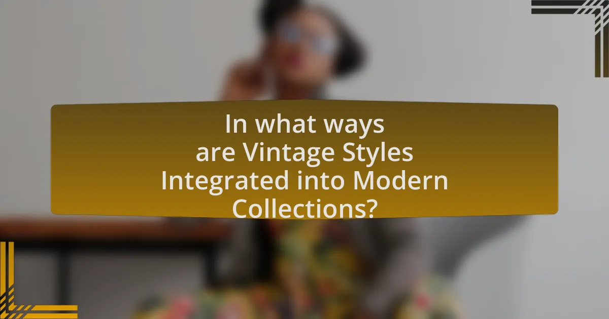 In what ways are Vintage Styles Integrated into Modern Collections?