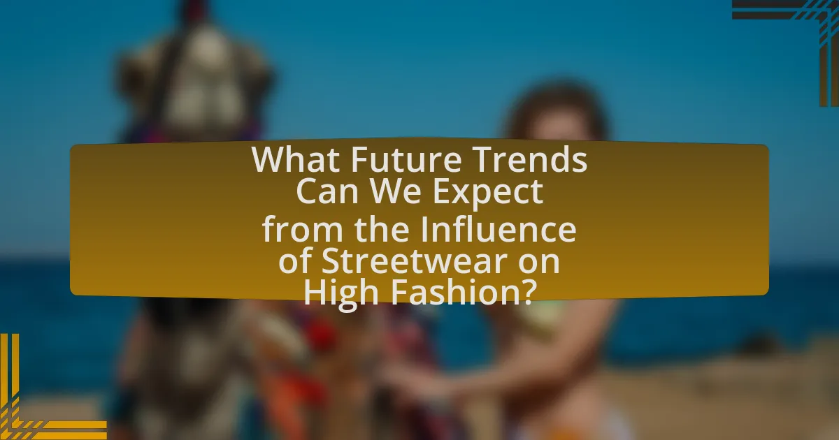 What Future Trends Can We Expect from the Influence of Streetwear on High Fashion?