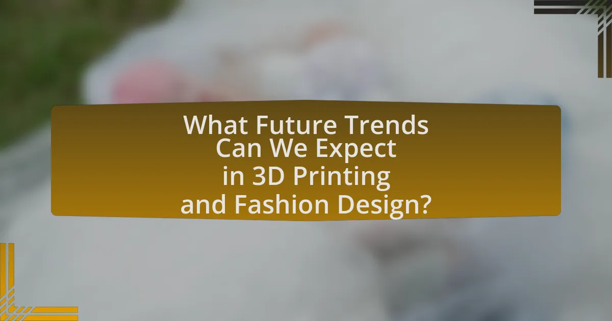 What Future Trends Can We Expect in 3D Printing and Fashion Design?