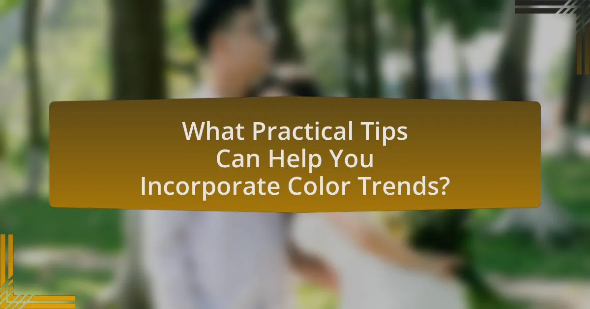 What Practical Tips Can Help You Incorporate Color Trends?