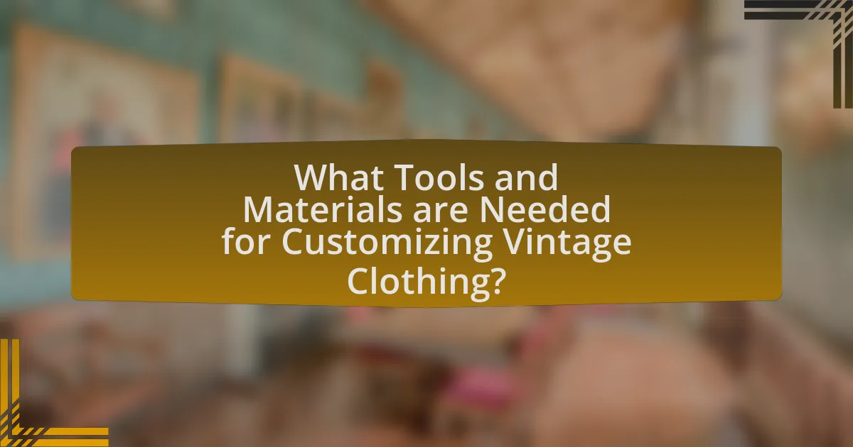 What Tools and Materials are Needed for Customizing Vintage Clothing?