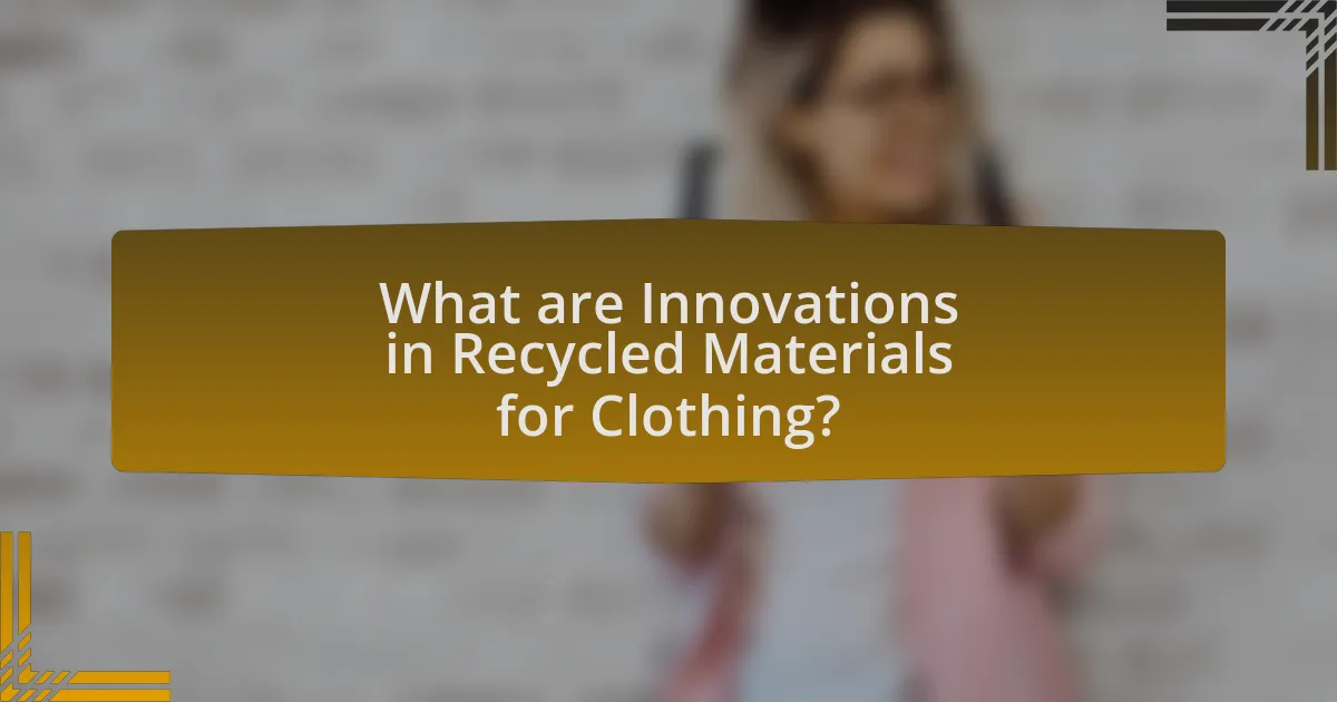 What are Innovations in Recycled Materials for Clothing?