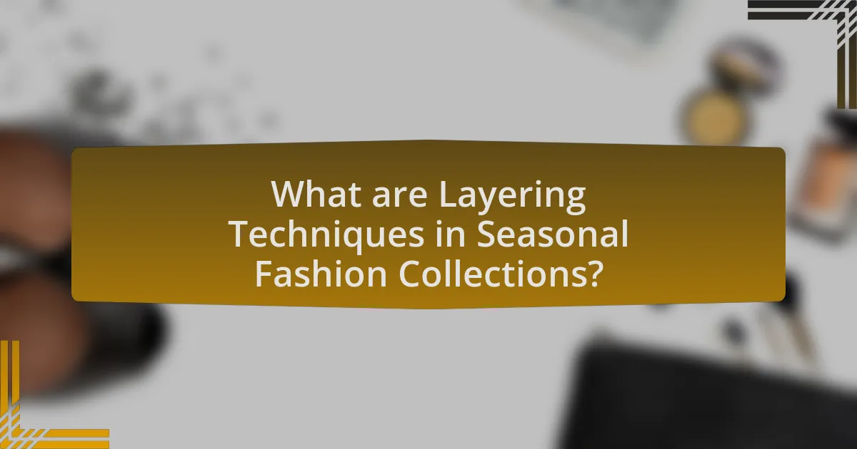 What are Layering Techniques in Seasonal Fashion Collections?