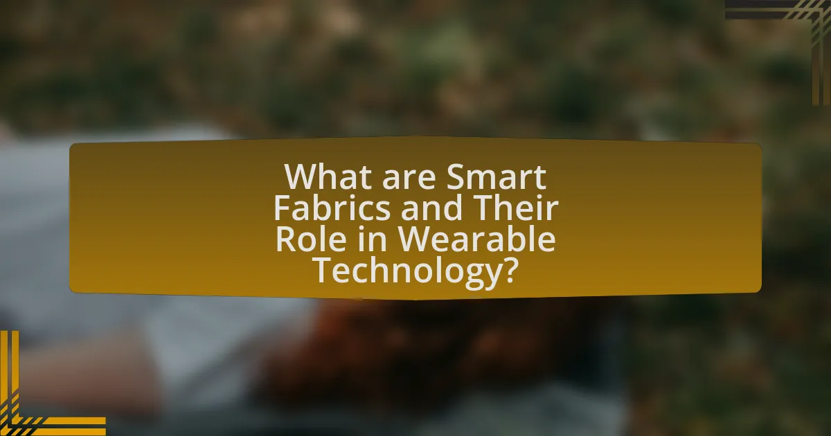 What are Smart Fabrics and Their Role in Wearable Technology?