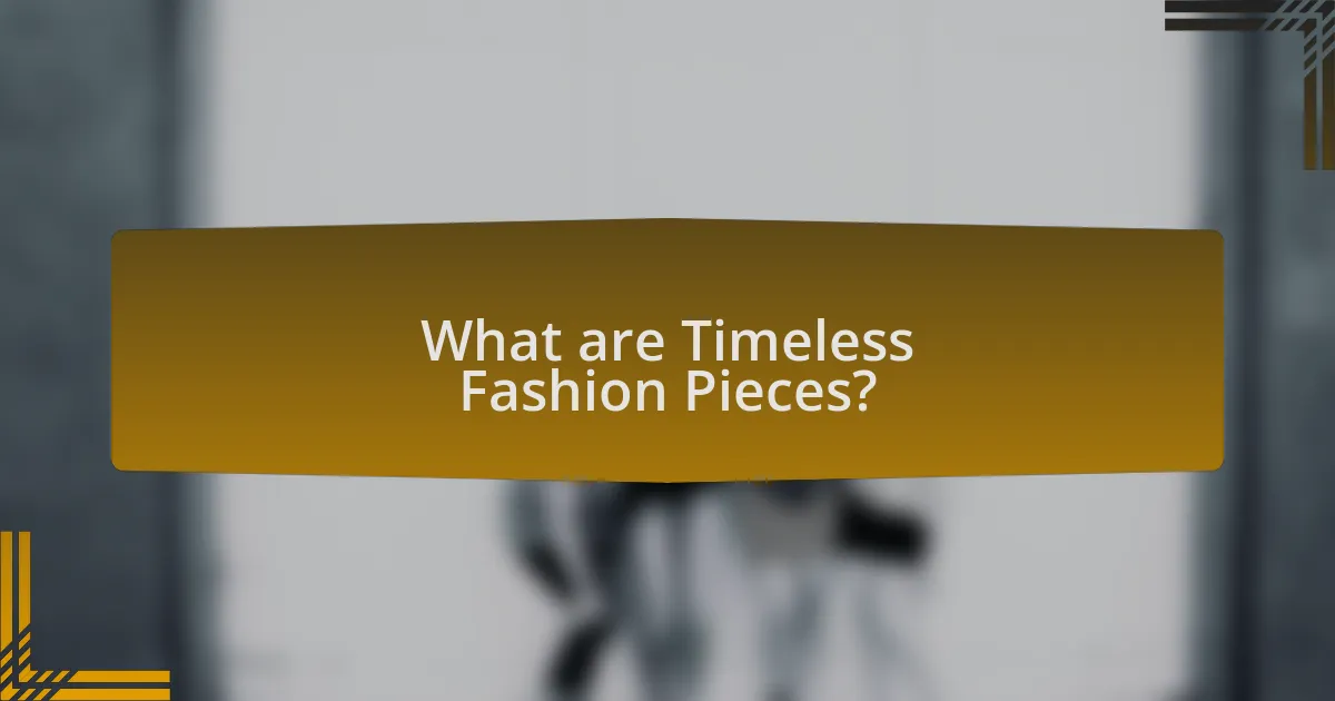 What are Timeless Fashion Pieces?