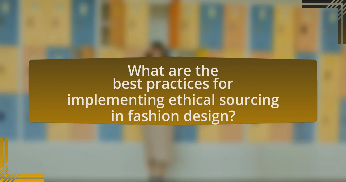 What are the best practices for implementing ethical sourcing in fashion design?