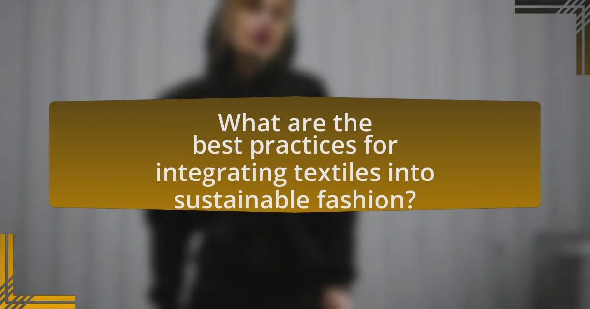 What are the best practices for integrating textiles into sustainable fashion?