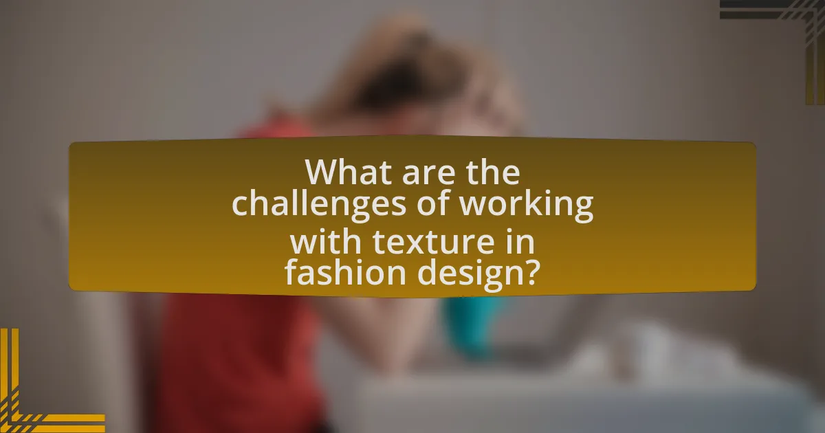 What are the challenges of working with texture in fashion design?