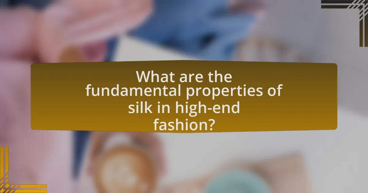 What are the fundamental properties of silk in high-end fashion?