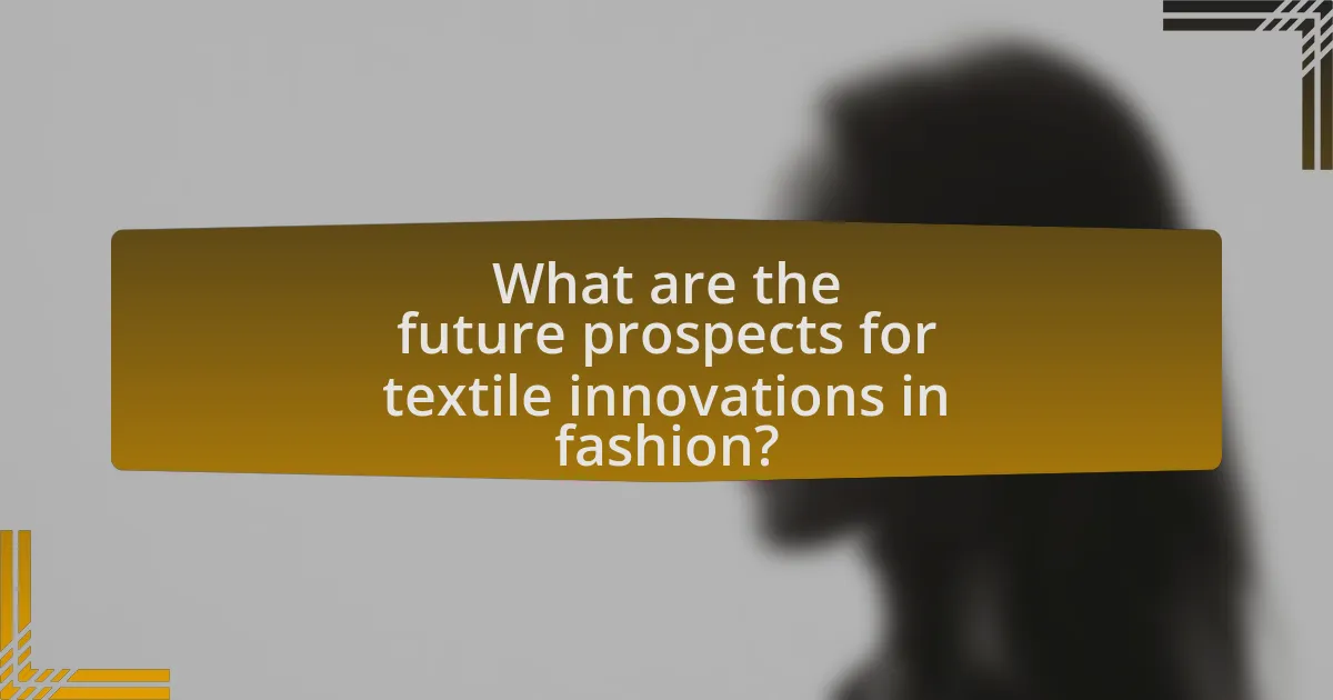 What are the future prospects for textile innovations in fashion?
