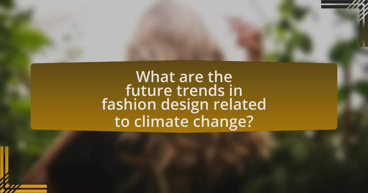What are the future trends in fashion design related to climate change?