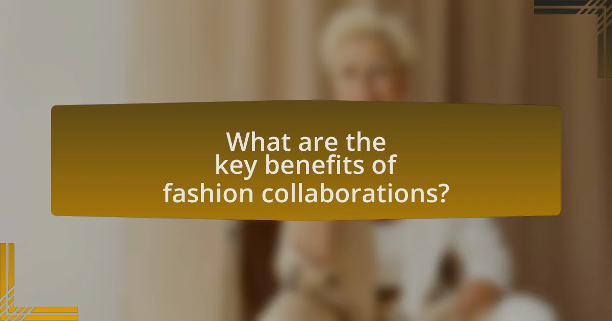 What are the key benefits of fashion collaborations?