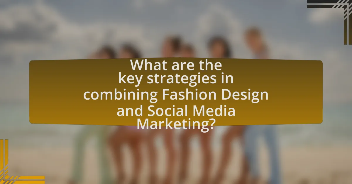 What are the key strategies in combining Fashion Design and Social Media Marketing?