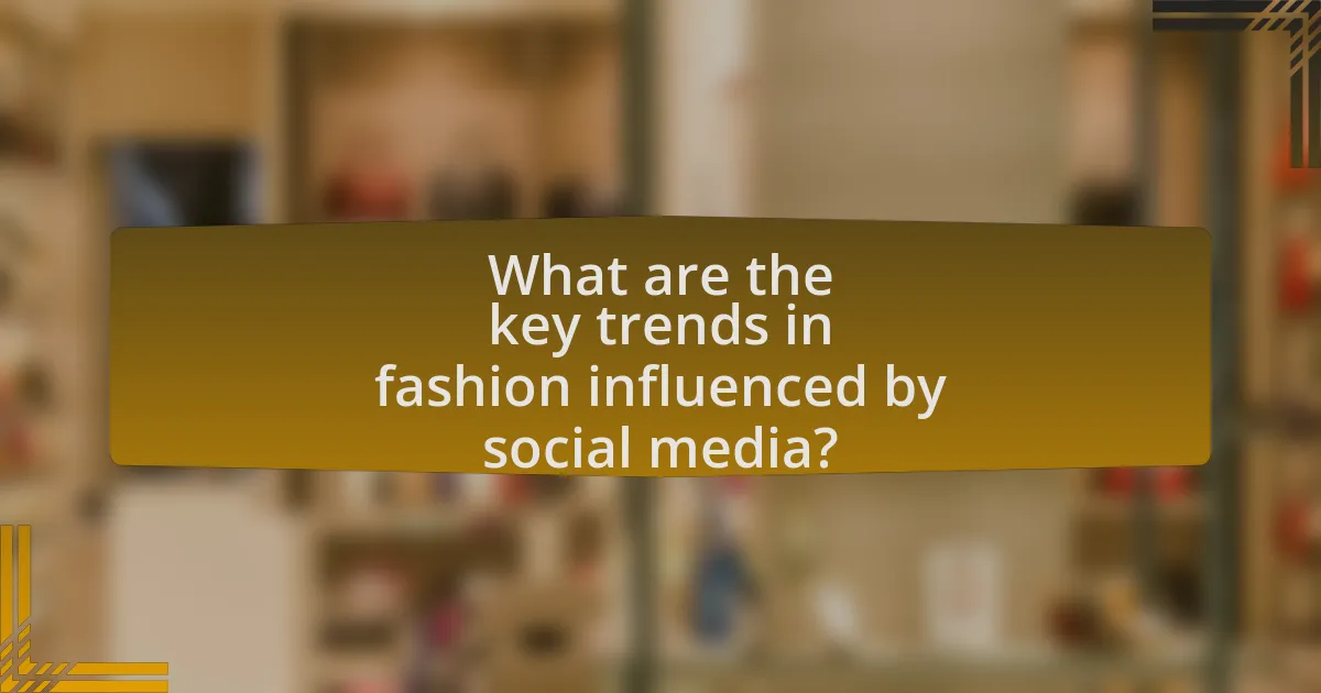What are the key trends in fashion influenced by social media?