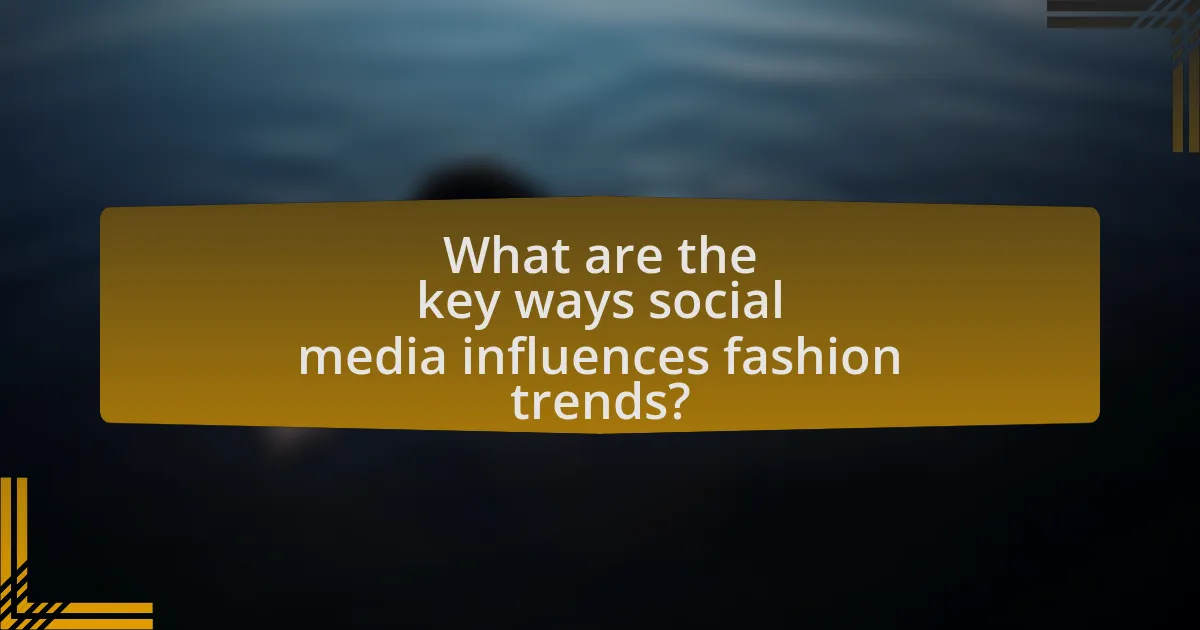 What are the key ways social media influences fashion trends?