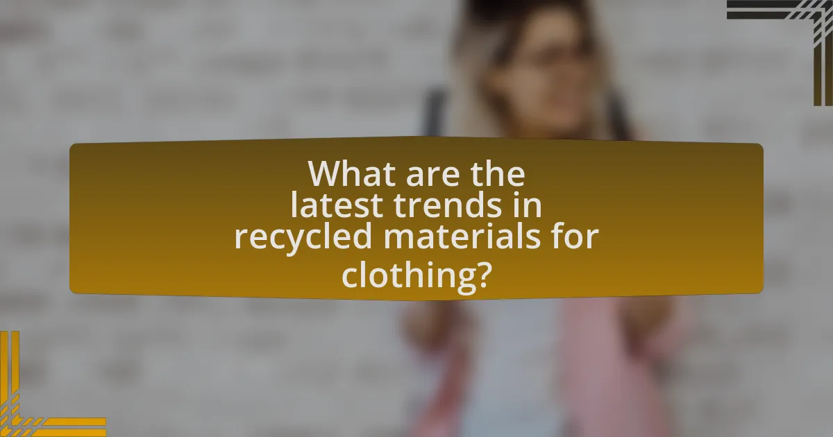 What are the latest trends in recycled materials for clothing?