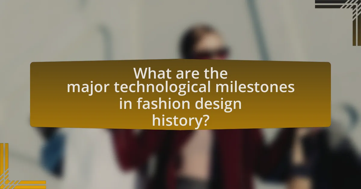 What are the major technological milestones in fashion design history?