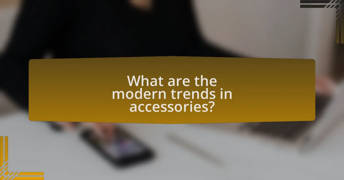 What are the modern trends in accessories?