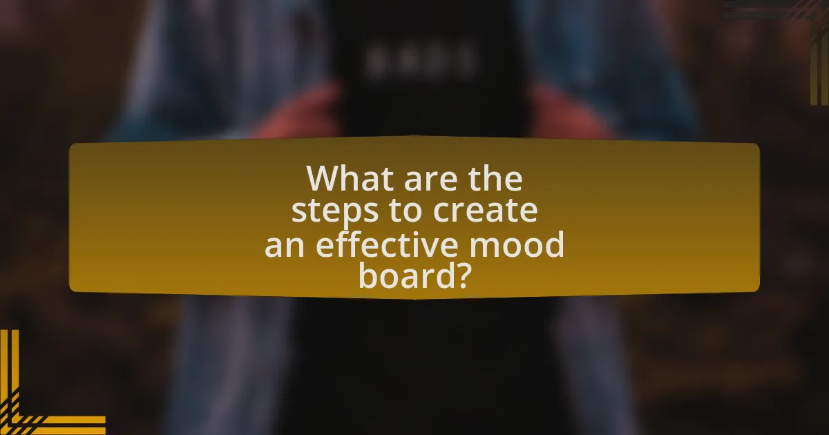 What are the steps to create an effective mood board?