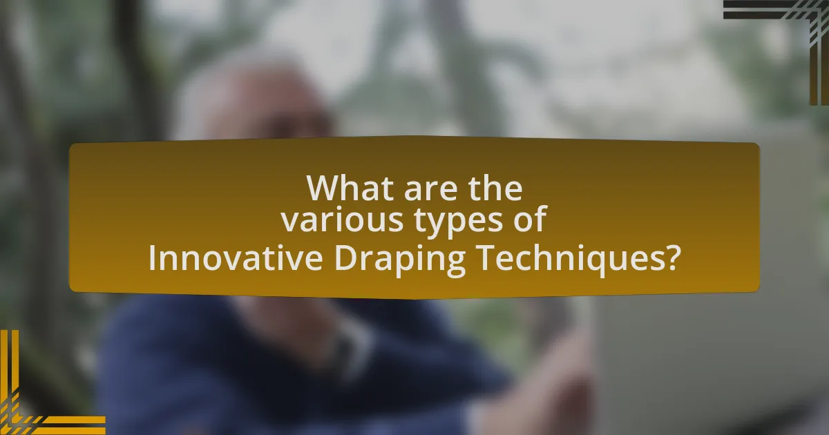 What are the various types of Innovative Draping Techniques?