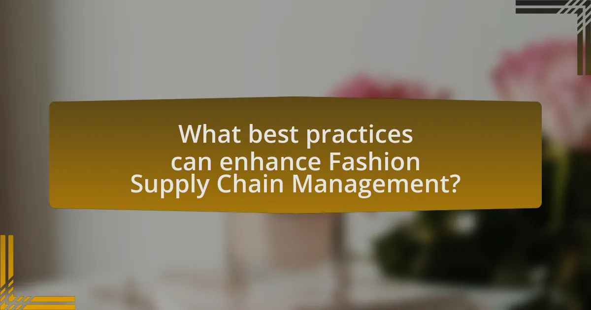 What best practices can enhance Fashion Supply Chain Management?