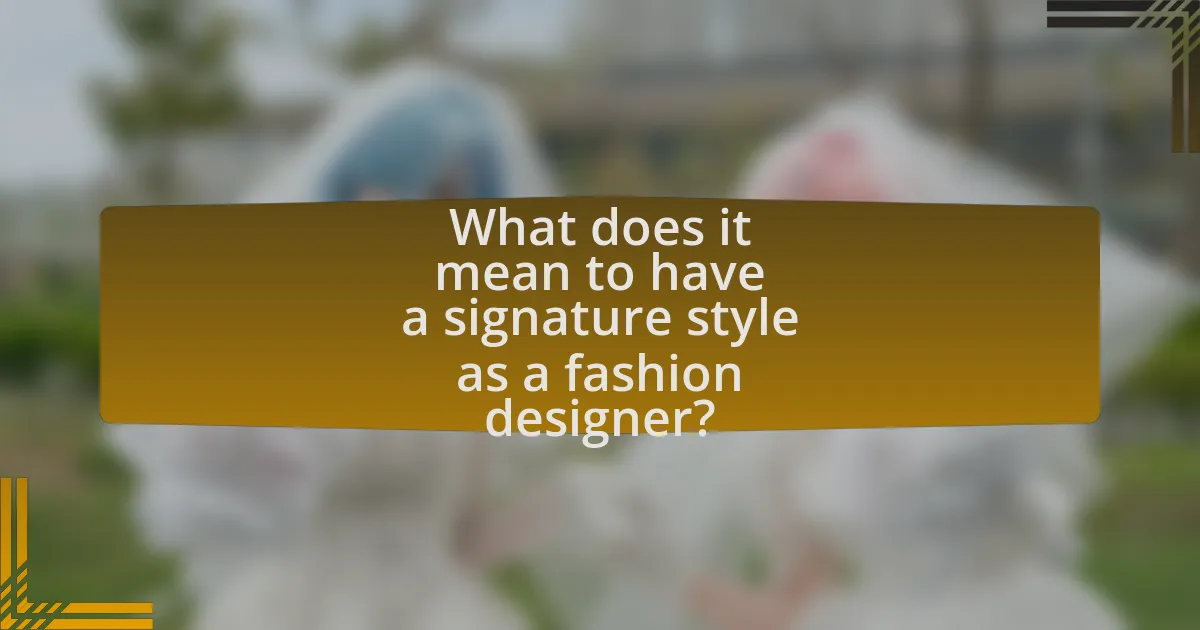 What does it mean to have a signature style as a fashion designer?