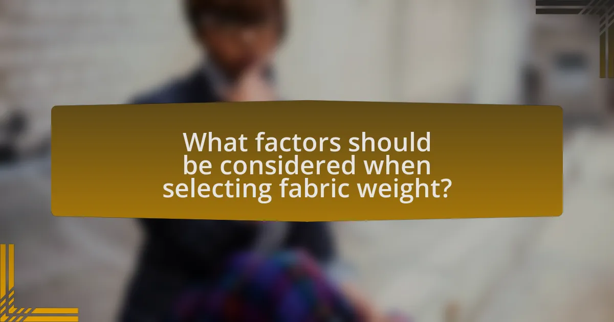 What factors should be considered when selecting fabric weight?