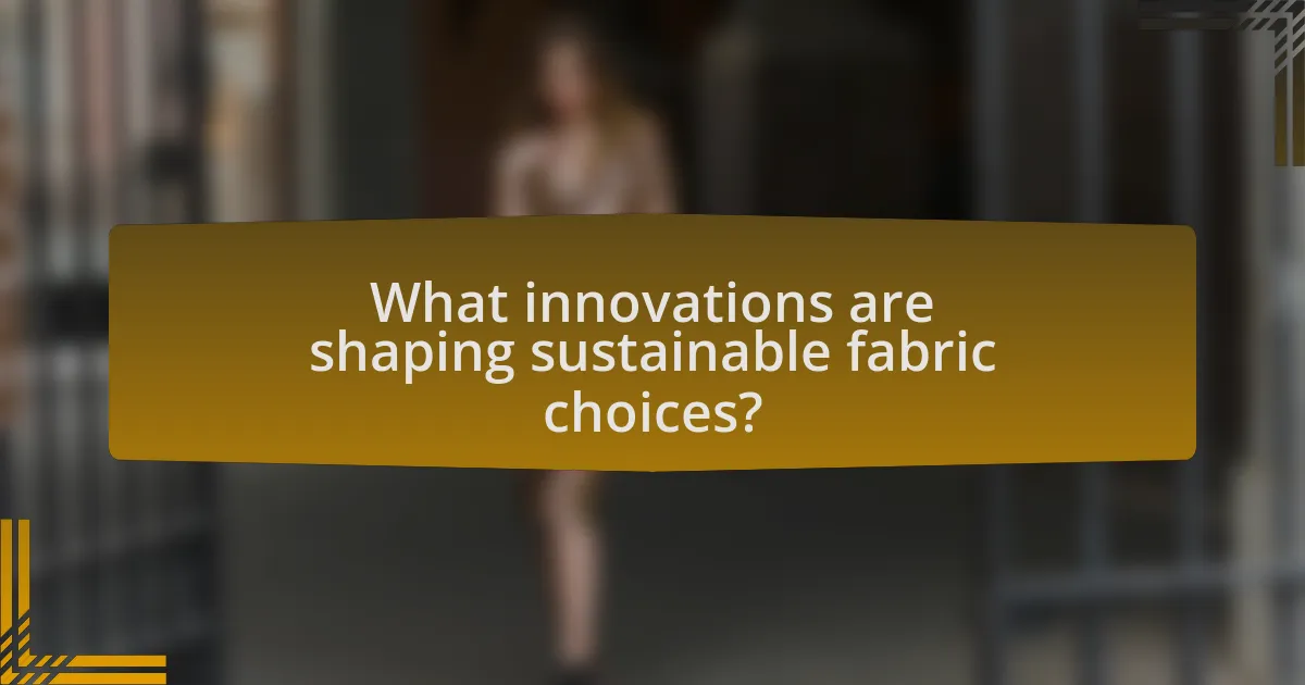 What innovations are shaping sustainable fabric choices?