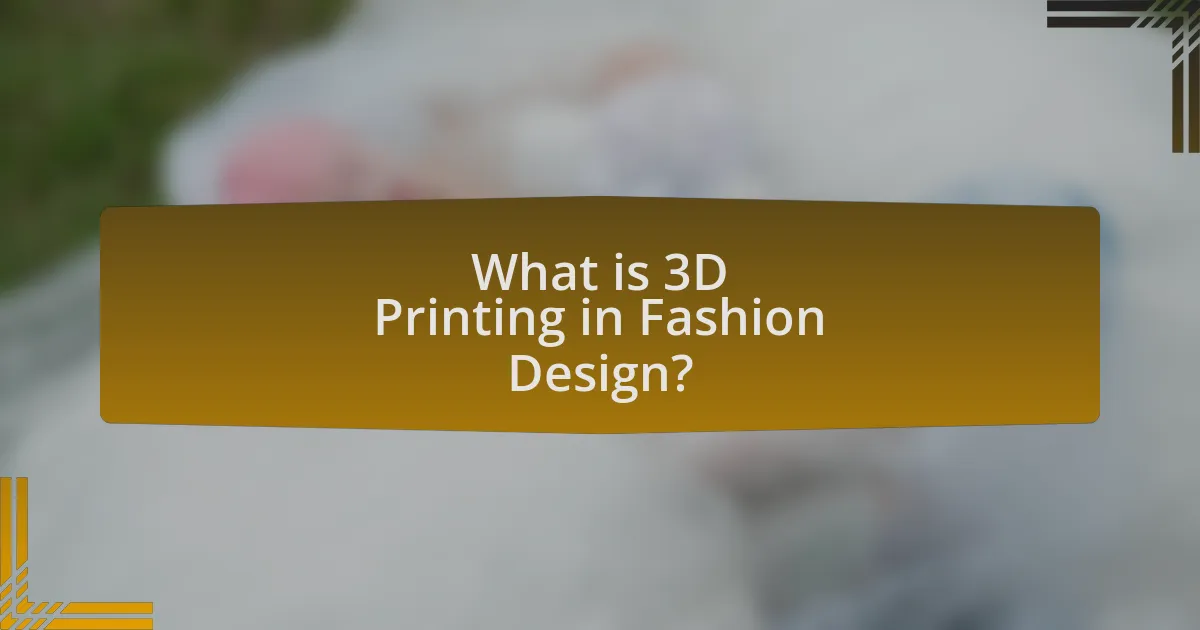 What is 3D Printing in Fashion Design?
