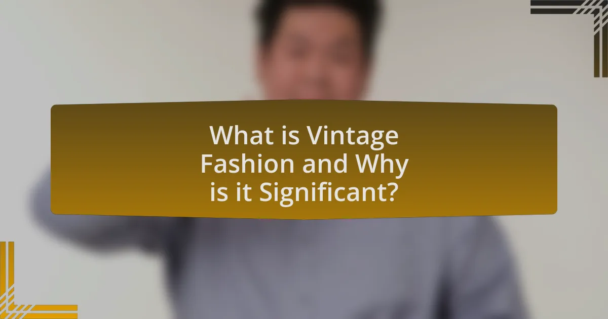 What is Vintage Fashion and Why is it Significant?