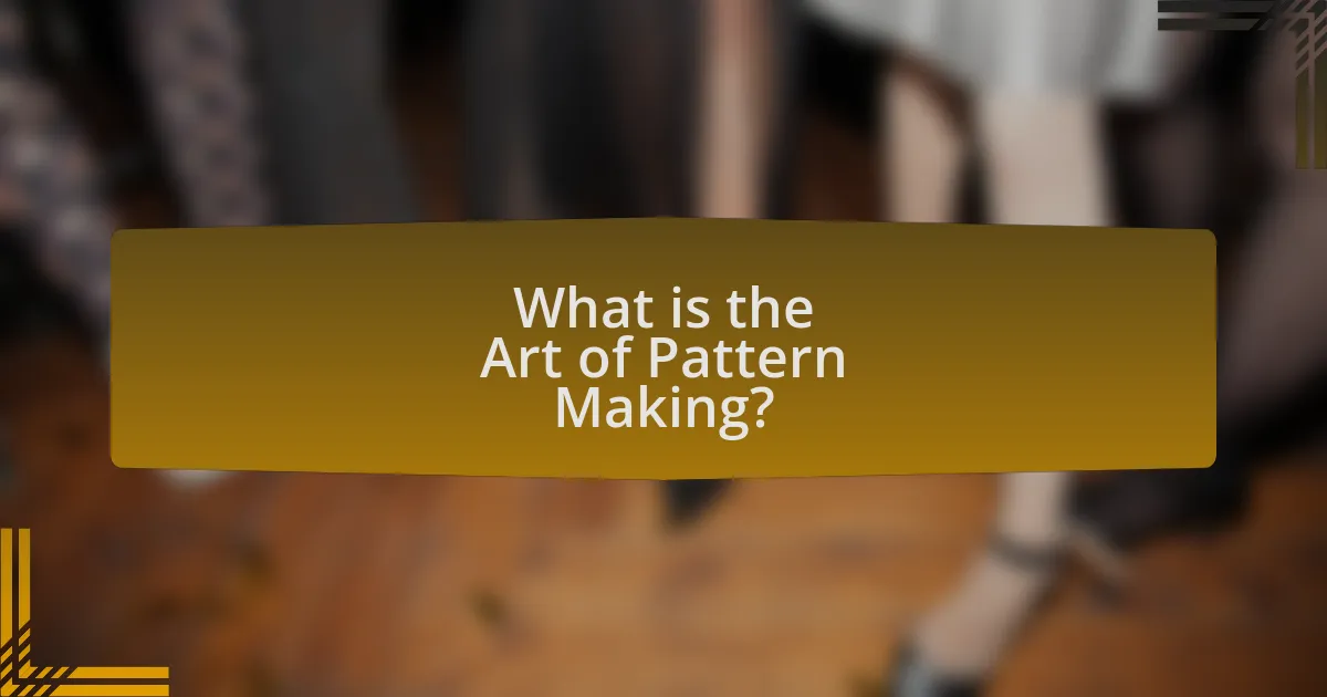 What is the Art of Pattern Making?